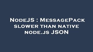 NodeJS : MessagePack slower than native node.js JSON