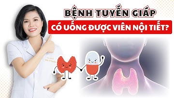 Bệnh Tuyến Giáp Có Uống Được Viên Nội Tiết Không? | Dược Sỹ Hoài