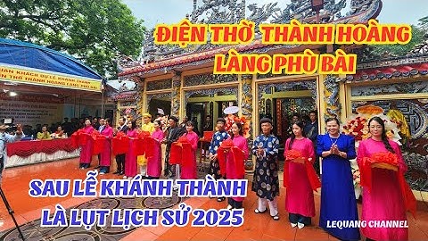 KHÁNH THÀNH ĐIỆN THỜ BỔN THỔ THÀNH HOÀNG LÀNG PHÙ BÀI – TRƯỚC TRẬN LŨ LỊCH SỬ 2025 I Lequang Channel
