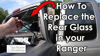 How to Replace Ford Ranger Rear Glass ||  Ranger Danger Pt. 2