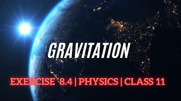 Exercise 8.4 | Gravitation | Class 11 Physics