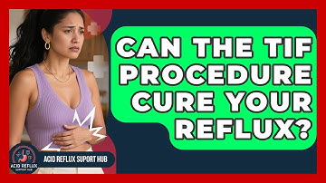 Can The TIF Procedure Cure Your Reflux? - Acid Reflux Support Hub