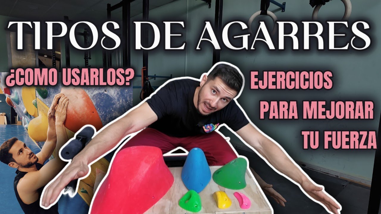 TIPOS DE AGARRES | ESCALADA | ¿Cómo usarlos? y Ejercicios para Fortalecerlos.