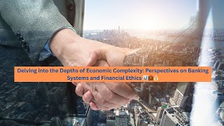Delving into the Depths of Economic Complexity: Perspectives on Banking Systems & Financial Ethics 💰