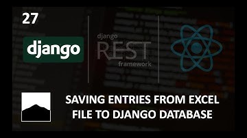 27 - Saving Entries From Excel File to Django Database - Django | DRF | React w. Data Analysis