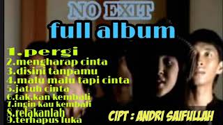 PERGI NO EXIT BAND FULL ALBUM 100%LAGU indi no exit-karya cipta ANDRI SAIFULLAH