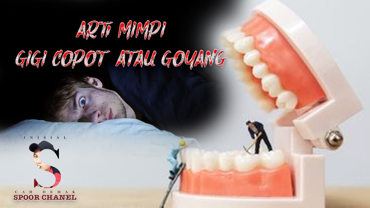 Arti Mimpi Gigi Copot Atau Goyang Youtube