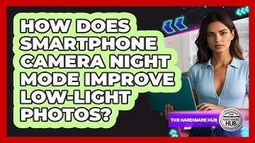 How Does Smartphone Camera Night Mode Improve Low-light Photos? - The Hardware Hub