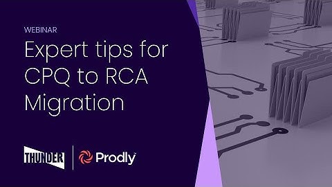 Thunder + Prodly Webinar: Expert Tips for CPQ to RCA Migration