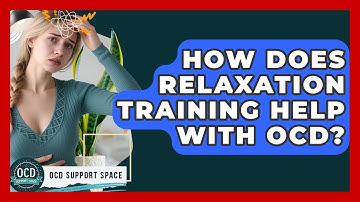 How Does Relaxation Training Help With OCD? - OCD Support Space