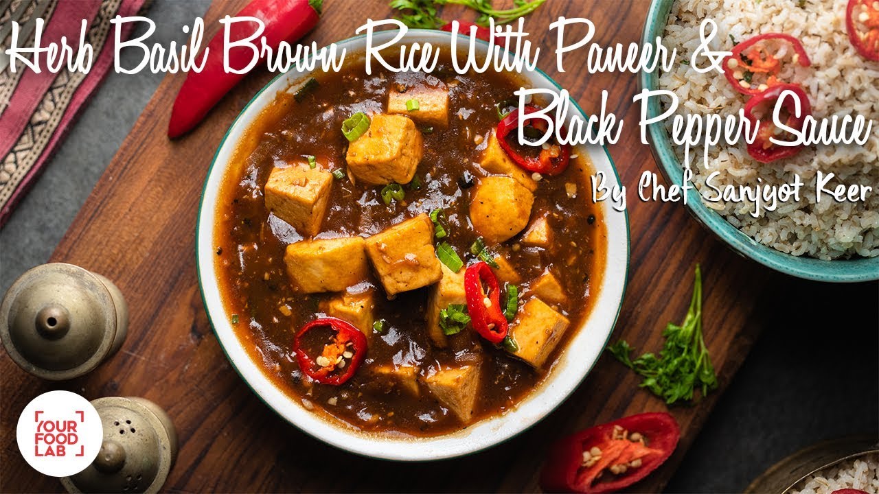Herbed Basil Brown Rice With Paneer & Black Pepper Sauce Chef Sanjyot