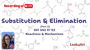 SN1 SN2 E1 E2 (Part 2): Introduction to Substitution & Elimination Reactions [Live Recording]