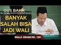 Gus baha ngaji hikam 130 banyak salah bisa menjadi wali  sinau maneh