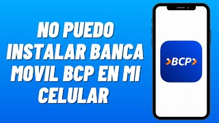 Porque NO PUEDO INSTALAR BANCA MOVIL BCP en mi CELULAR (2026)