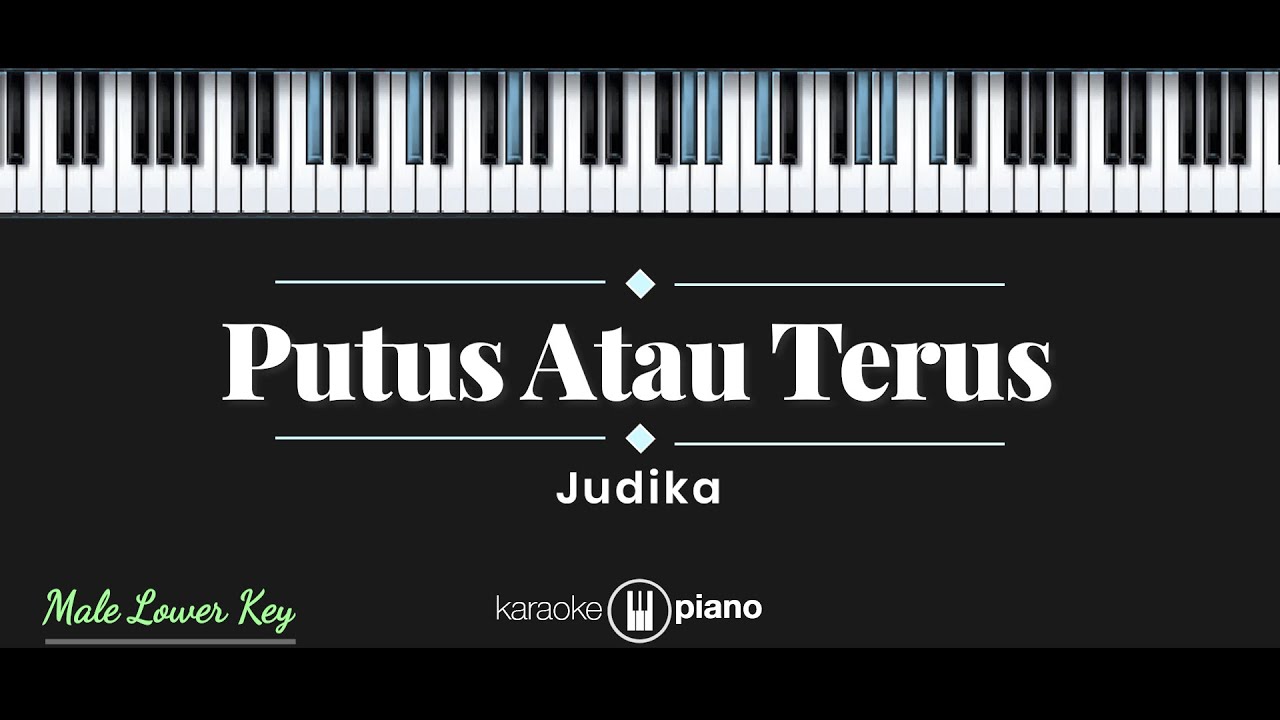 Putus Atau Terus - Judika (KARAOKE PIANO - MALE LOWER KEY)