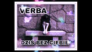 ♥️VERBA♥️-DZIS BEZ CIEBIE ♥️