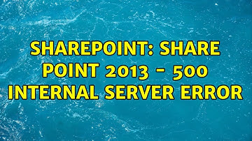 Sharepoint: Share point 2013 - 500 INTERNAL SERVER ERROR