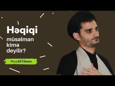 Həqiqi müsəlman kimə deyilir? - Seyyid Elman