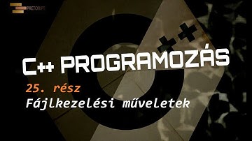 C++ programozás tanulás 25. rész - Fájlkezelési műveletek