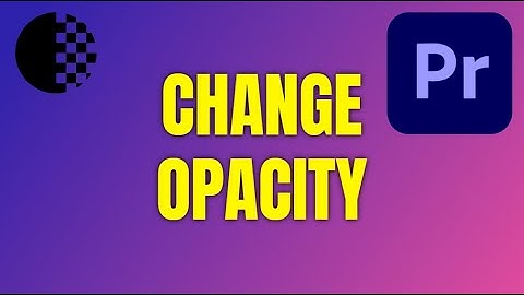 How to Change Opacity in Premiere Pro