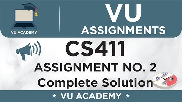 CS411 Assignment No. 2 100% Complete Solution with Solution File by VU ACADEMY
