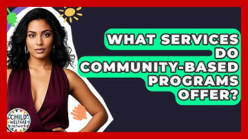 What Services Do Community-Based Programs Offer? - Child Welfare Network