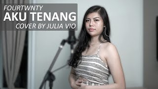 AKU TENANG - FOURTWNTY ( COVER BY JULIA VIO )