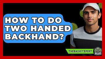 How To Do Two Handed Backhand? - The Racket Xpert