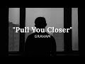 Pull You Closer GRAHAM Lyrics Video Too Much On My Mind I Need A Break mp3