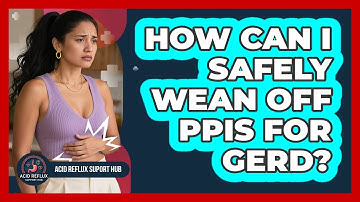 How Can I Safely Wean Off PPIs For GERD? - Acid Reflux Support Hub
