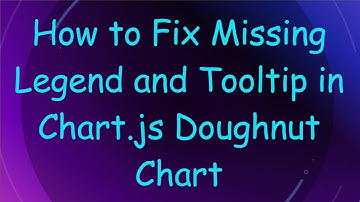 How to Fix Missing Legend and Tooltip in Chart.js Doughnut Chart