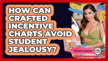 How Can Crafted Incentive Charts Avoid Student Jealousy? - Your Crafty Classroom