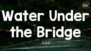 Adele - Water Under the Bridge [Lyrics] by GlyphoricVibes 2,036 views 5 months ago 4 minutes, 1 second