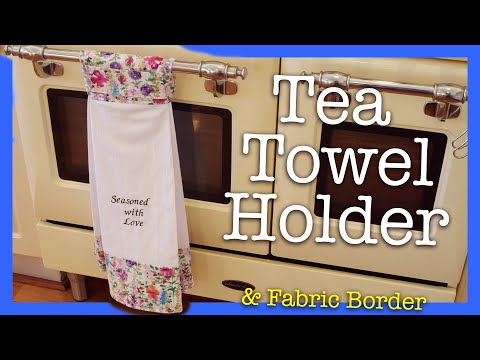 How to make a Hanging Tea Towel Holder and a Fabric Border in 5 Simple