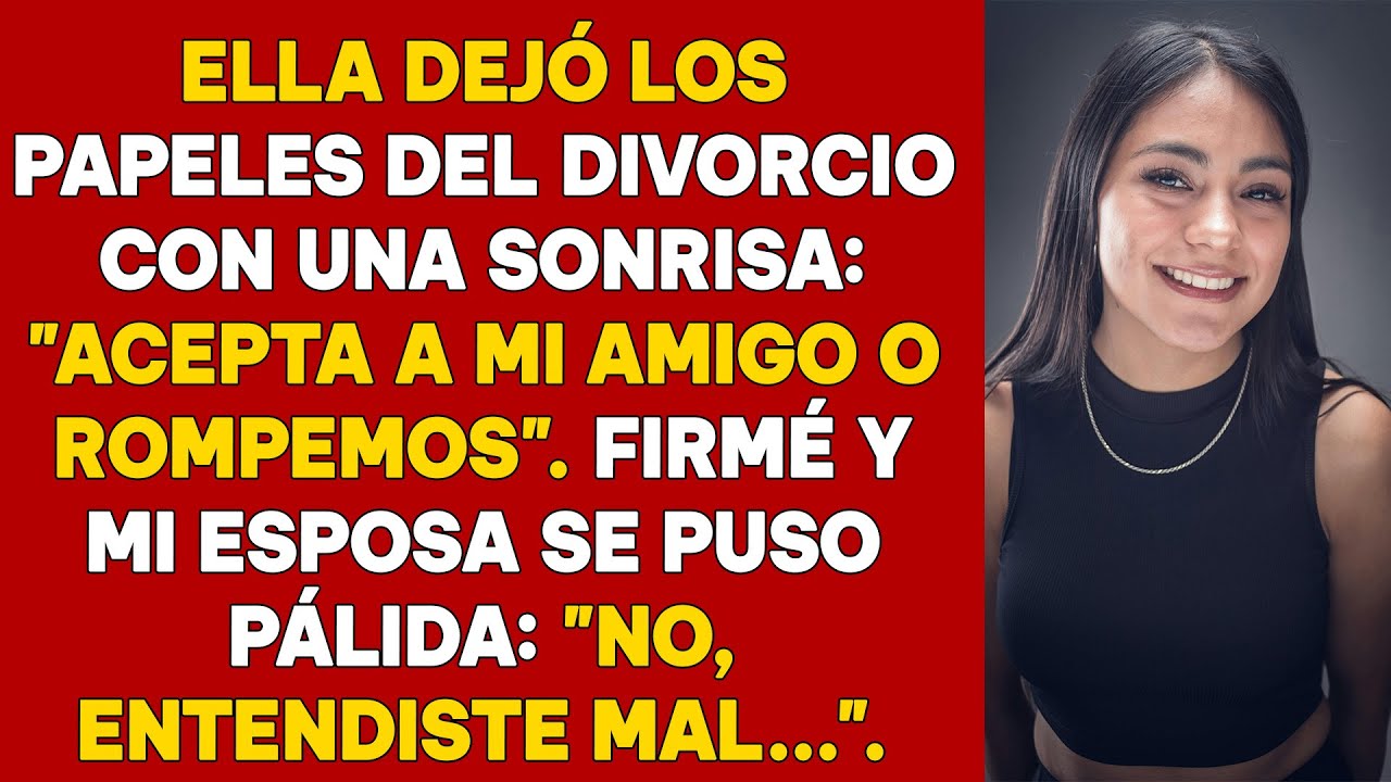 Ella dejó los papeles del divorcio con una sonrisa: "Acepta a mi amigo o rompemos". Firmé...