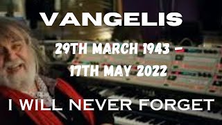 VANGELIS...I WILL NEVER FORGET.