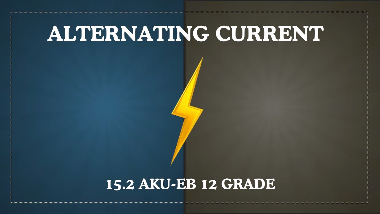 15.2 Alternating Current - XII Physics, AKUEB (ENGLISH) | Study with AK |