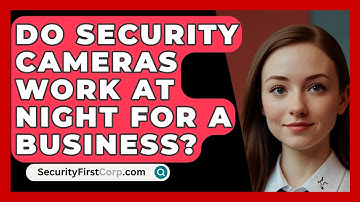 Do Security Cameras Work At Night For A Business? - SecurityFirstCorp.com