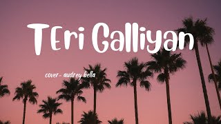 LIRIK LAGU INDIA '' TERI GALLIYAN '' | TERJEMAHAN INDONESIA | COVER - AUDREY BELLA