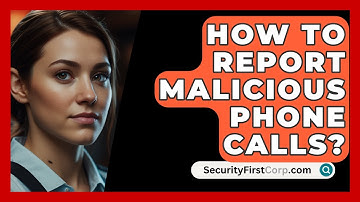 How To Report Malicious Phone Calls? - SecurityFirstCorp.com