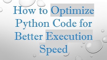 How to Optimize Python Code for Better Execution Speed