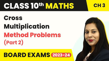 Cross Multiplication Method Problems Part 2 - Linear Equations in 2 Variables | Class 10 Maths 2024