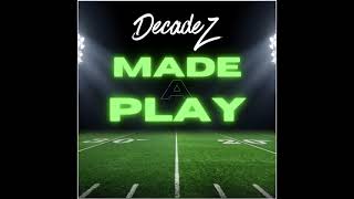 DecadeZ - Made A Play