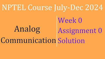 Analog Communication Assignment 0 Solution| NPTEL Course July-Dec 2024|Info Xel