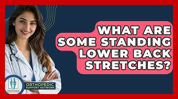 What Are Some Standing Lower Back Stretches? - Orthopedic Support Network