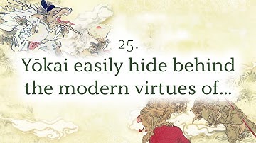 Words to Stop You from Becoming Yokai: 25. Yōkai easily hide behind the modern virtues of...