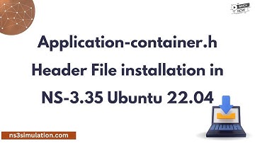 Application container h Header File installation in NS 3. 35 Ubuntu 22. 04