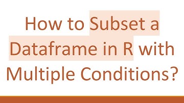 How to Subset a Dataframe in R with Multiple Conditions?