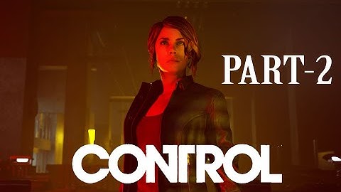 CONTROL Gameplay Walkthrough Part 2  [1080p HD 60FPS PC] - No Commentary,