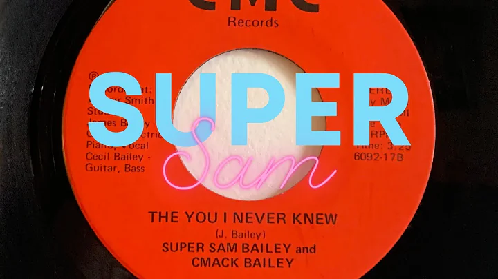 Super Sam and C-Mack Bailey - "The You I Never Kne...
